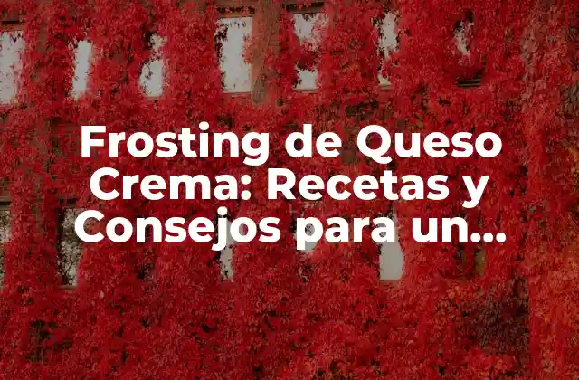 Frosting de Queso Crema: Recetas y Consejos para un Glaseado Perfecto