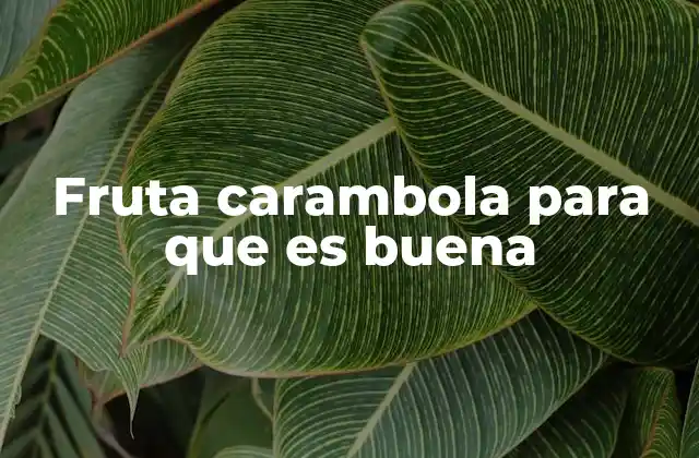 Fruta Carambola para que es Buena