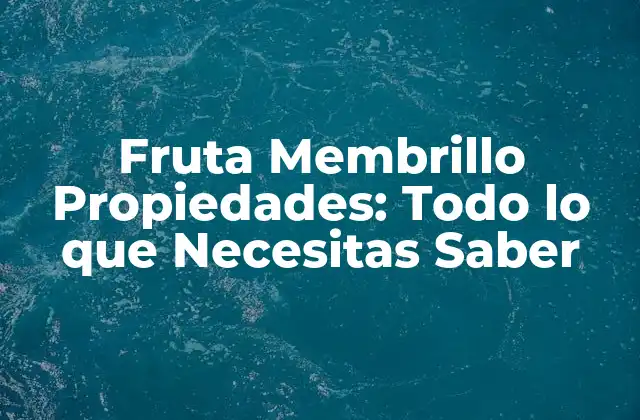 Fruta Membrillo Propiedades: Todo Lo que Necesitas Saber