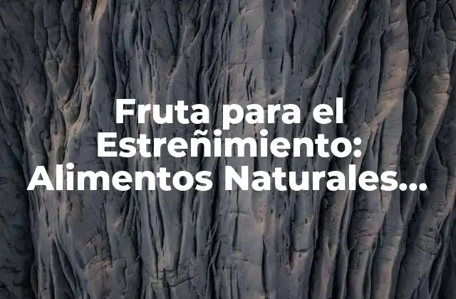 Fruta para el Estreñimiento: Alimentos Naturales para Aliviar el Problema