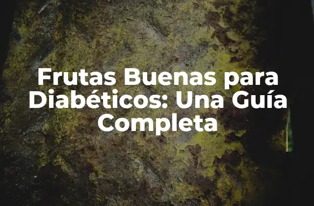 Frutas Buenas para Diabéticos: una Guía Completa