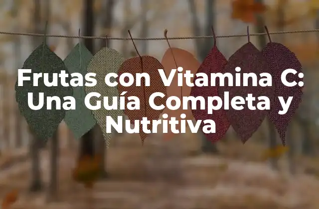Frutas con Vitamina C: una Guía Completa y Nutritiva