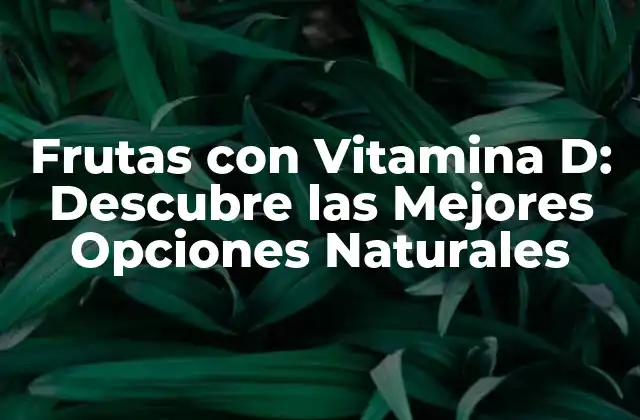 ¿Cuál es la Importancia de la Vitamina D en Nuestra Dieta?