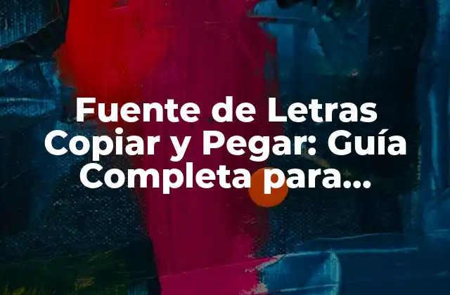 Fuente de Letras Copiar y Pegar: Guía Completa para Diseñadores y Usuarios