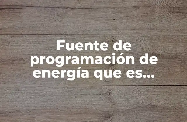 Fuente de Programación de Energía que es Inagotable