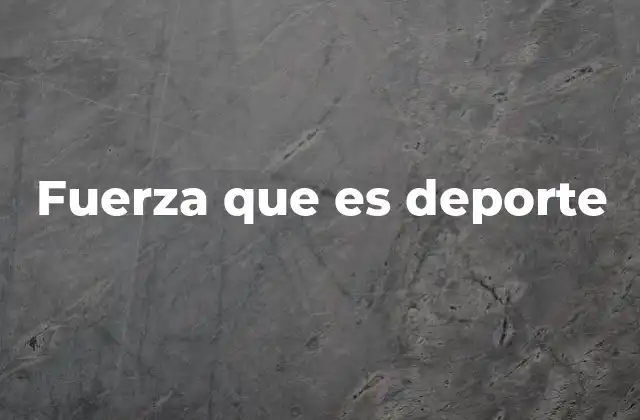 Fuerza que es Deporte