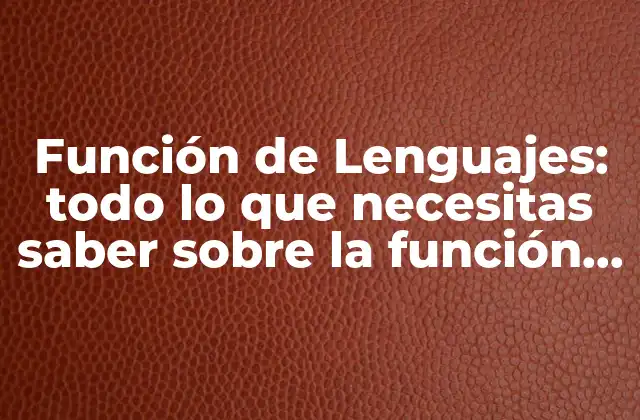 Función de Lenguajes: Todo Lo que Necesitas Saber sobre la Función de Lenguajes