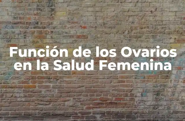 Producción de Óvulos y Hormonas