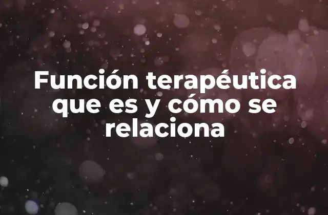 Función Terapéutica que es y Cómo Se Relaciona