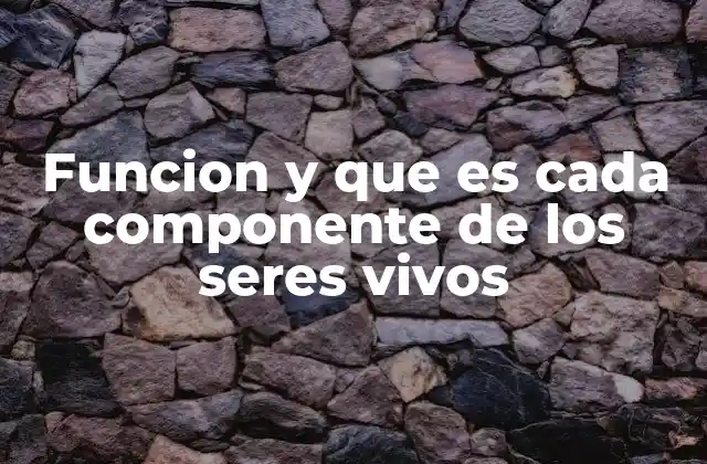 La base estructural y funcional de los organismos vivos