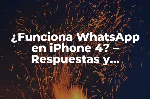 ¿funciona Whatsapp en Iphone 4? – Respuestas y Soluciones