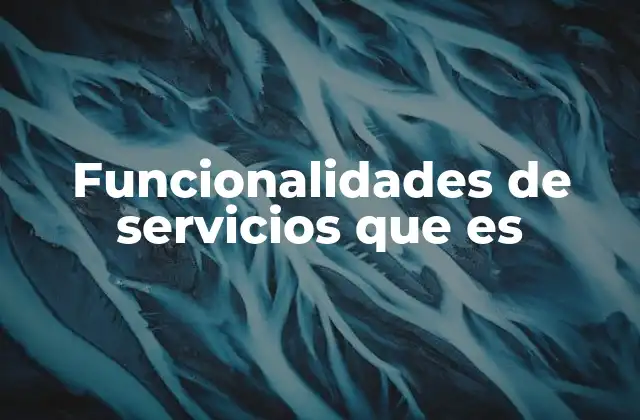 Funcionalidades de Servicios que es