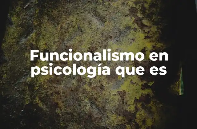 El origen y evolución del funcionalismo en psicología