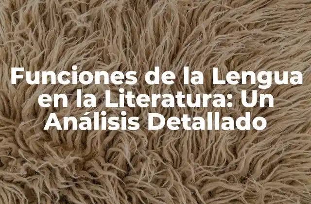 Funciones de la Lengua en la Literatura: un Análisis Detallado
