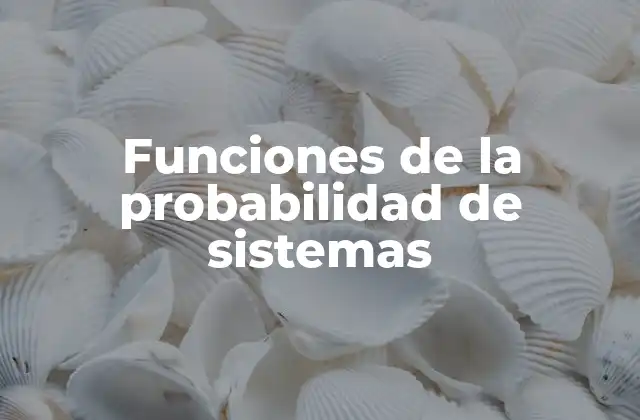 Funciones de la Probabilidad de Sistemas