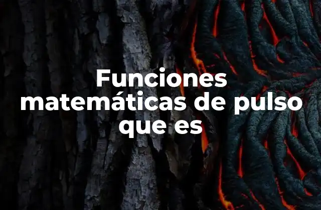 Funciones Matemáticas de Pulso que es