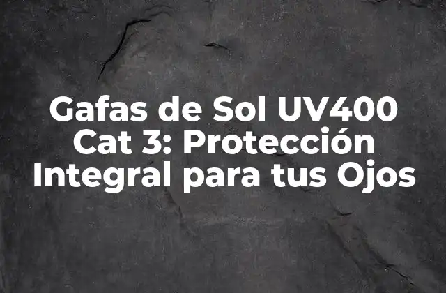 Gafas de Sol Uv400 Cat 3: Protección Integral para Tus Ojos 2 ¿Qué significan las siglas UV400 en las Gafas de Sol?