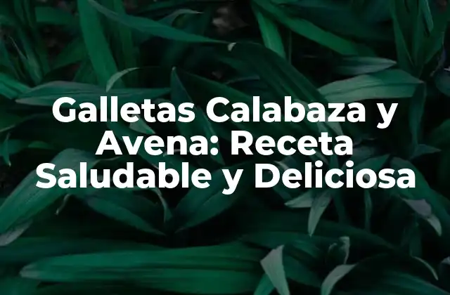 Galletas Calabaza y Avena: Receta Saludable y Deliciosa
