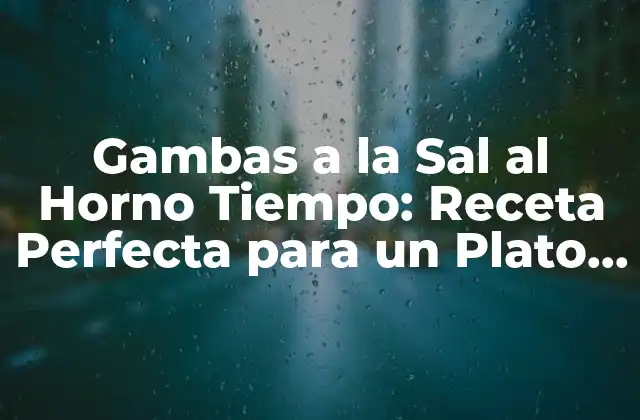 Gambas a la Sal Al Horno Tiempo: Receta Perfecta para un Plato Delicioso