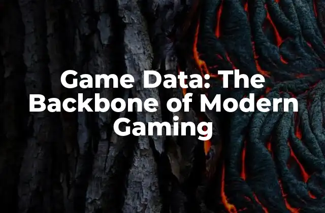 Game Data: The Backbone Of Modern Gaming