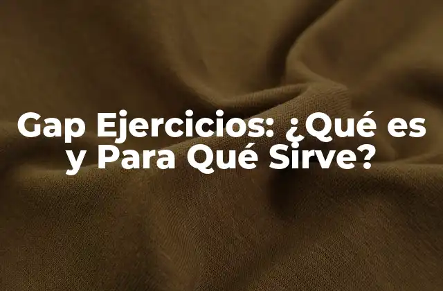 ¿Qué son los Gap Ejercicios?