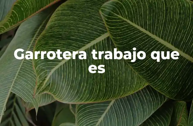 Garrotera Trabajo que es
