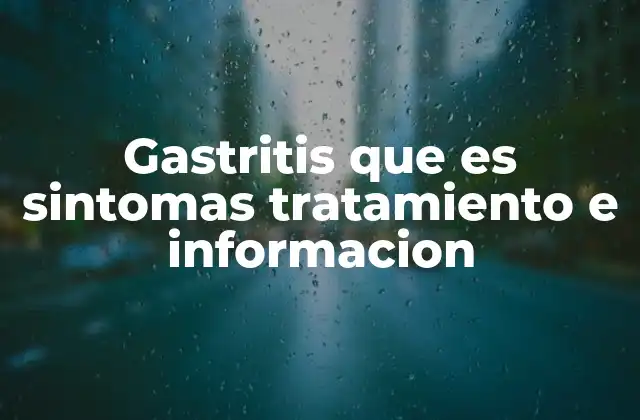 Gastritis que es Sintomas Tratamiento e Informacion