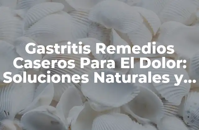 ¿Qué es la Gastritis y Cómo se Desarrolla?
