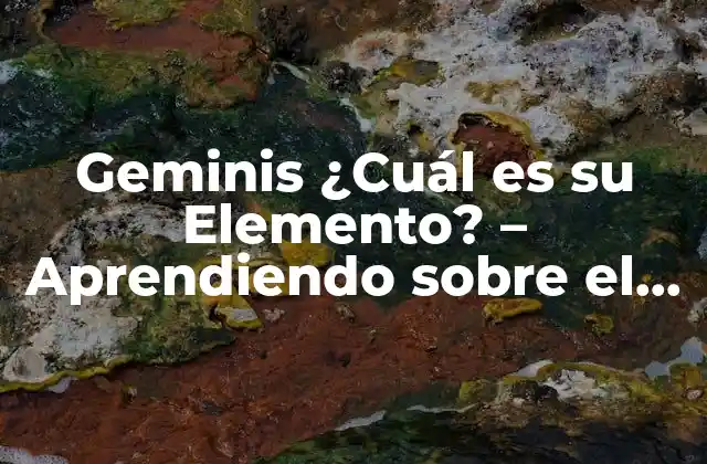 Geminis ¿cuál es Su Elemento? – Aprendiendo sobre el Signo de Géminis