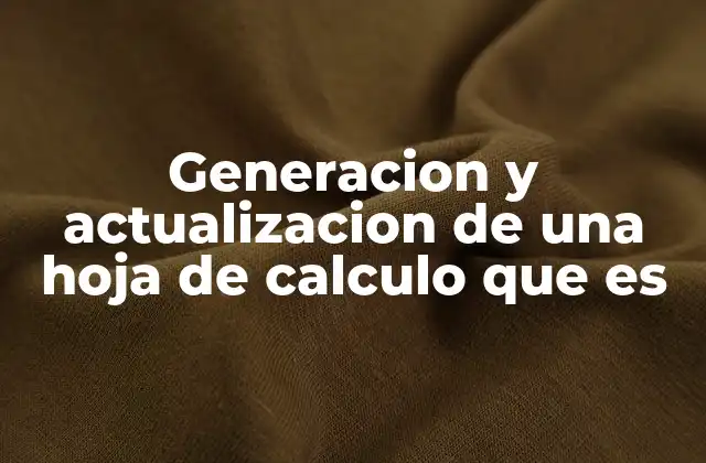 Generacion y Actualizacion de una Hoja de Calculo que es
