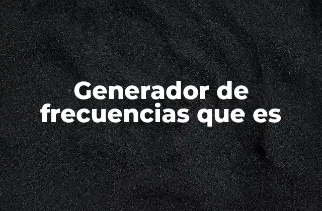 Generador de Frecuencias que es