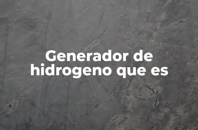 Generador de Hidrogeno que es