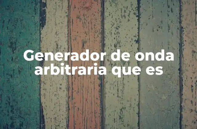 Generador de Onda Arbitraria que es