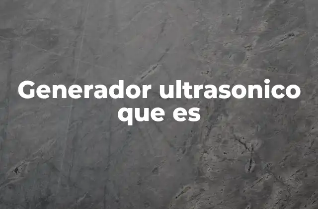 Generador Ultrasonico que es
