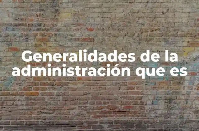 Generalidades de la Administración que es 2 El papel de la administración en el desarrollo organizacional