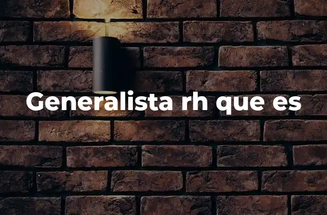 Generalista Rh que es
