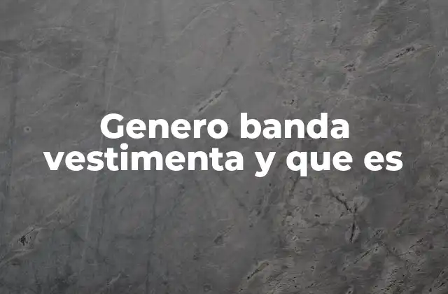 Genero Banda Vestimenta y que es