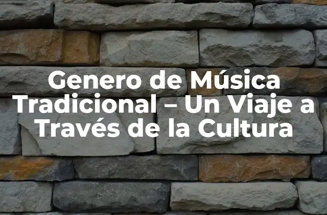 Genero de Música Tradicional – un Viaje a Través de la Cultura