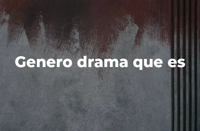 Genero Drama que es