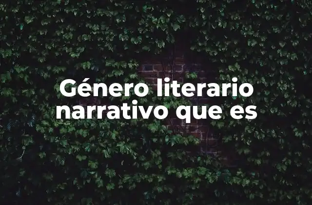 Género Literario Narrativo que es