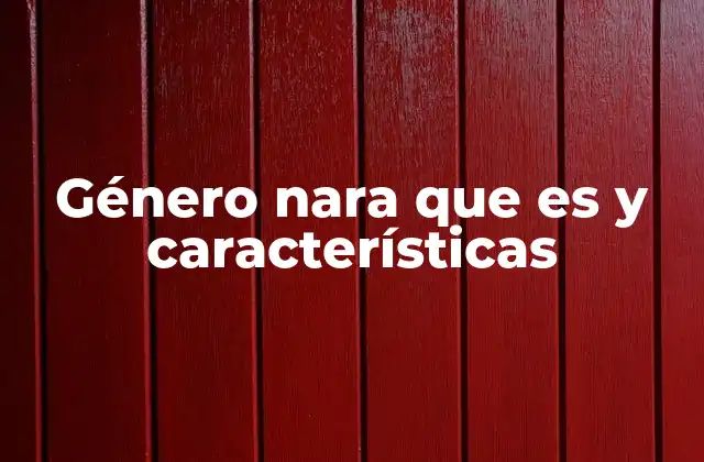 Género Nara que es y Características