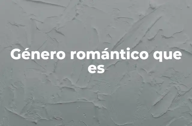 Género Romántico que es