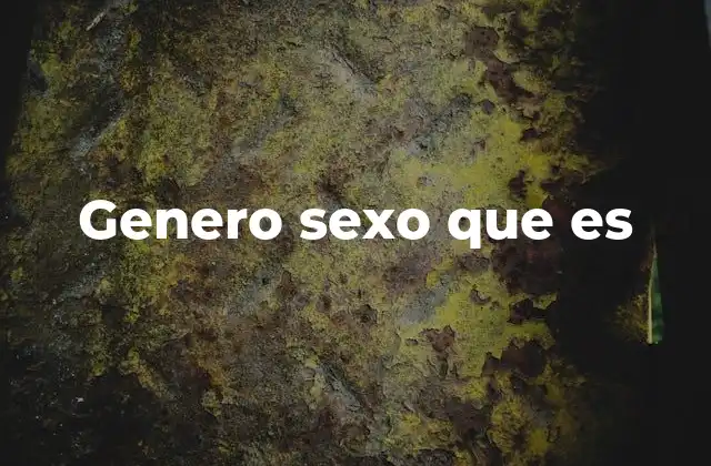 Genero Sexo que es