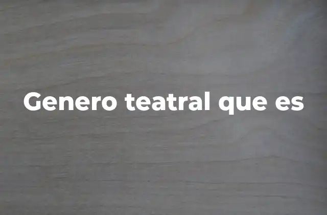 Genero Teatral que es