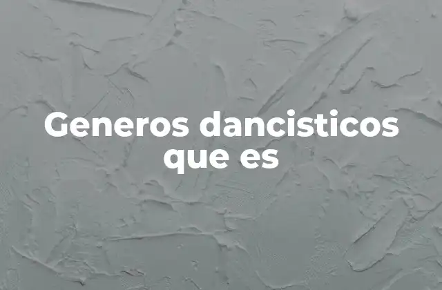 Generos Dancisticos que es