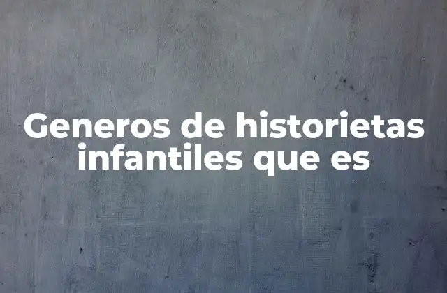 Generos de Historietas Infantiles que es