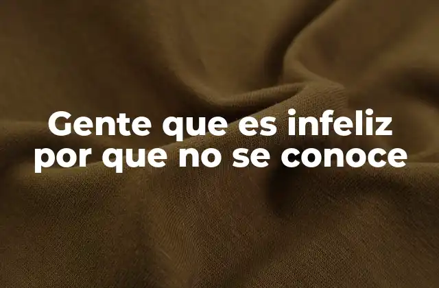 Gente que es Infeliz por que No Se Conoce