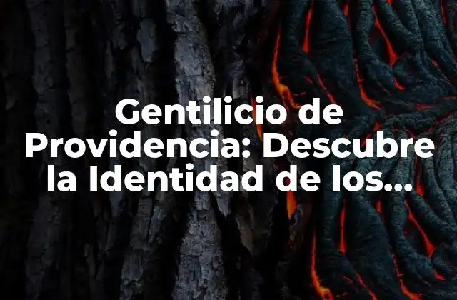 Gentilicio de Providencia: Descubre la Identidad de los Originarios de Esta Ciudad