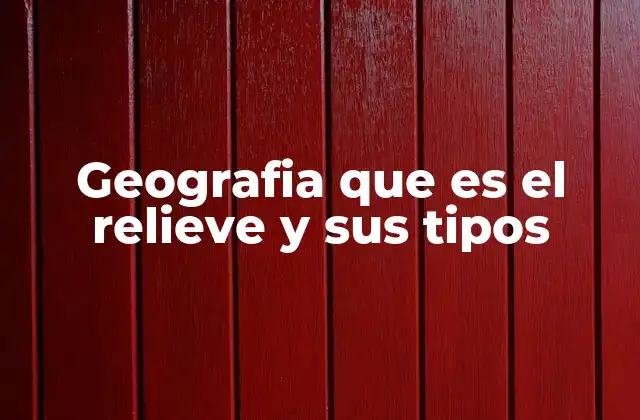 La importancia del relieve en la geografía física