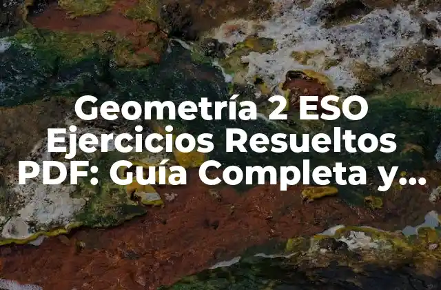 Geometría 2 Eso Ejercicios Resueltos Pdf: Guía Completa y Descargable